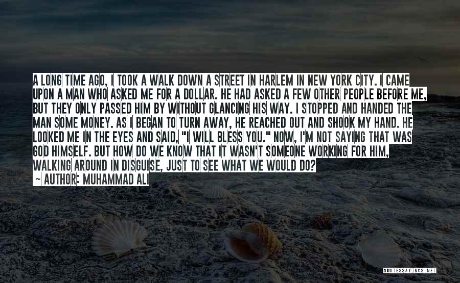 Muhammad Ali Quotes: A Long Time Ago, I Took A Walk Down A Street In Harlem In New York City. I Came Upon