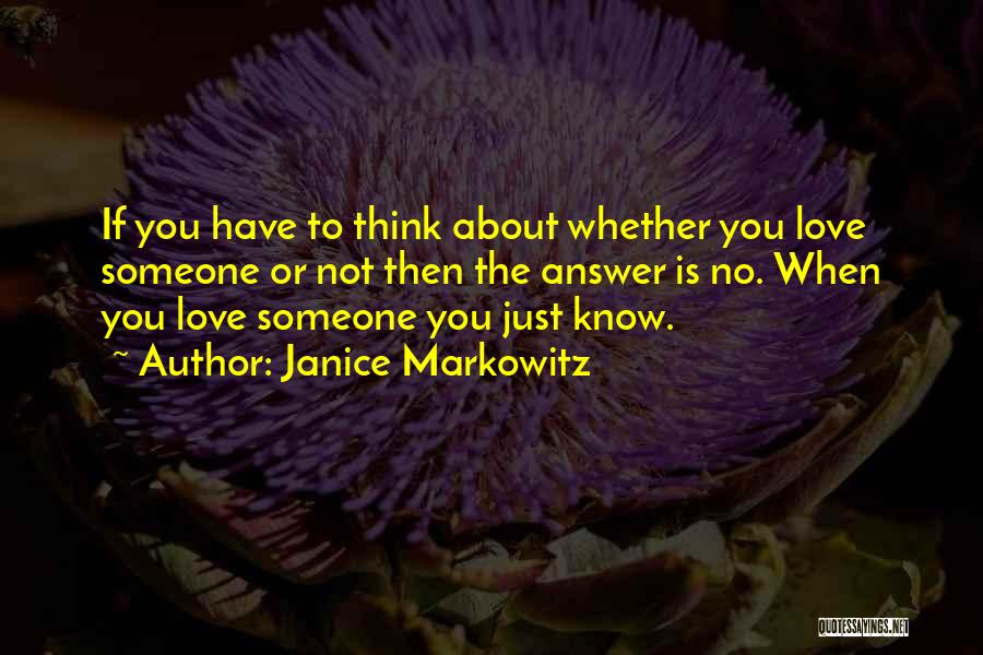 Janice Markowitz Quotes: If You Have To Think About Whether You Love Someone Or Not Then The Answer Is No. When You Love