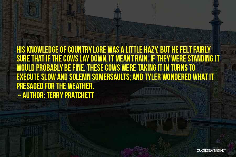 Terry Pratchett Quotes: His Knowledge Of Country Lore Was A Little Hazy, But He Felt Fairly Sure That If The Cows Lay Down,