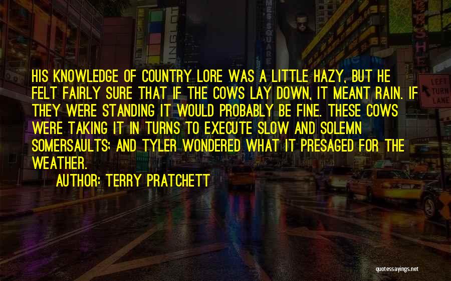 Terry Pratchett Quotes: His Knowledge Of Country Lore Was A Little Hazy, But He Felt Fairly Sure That If The Cows Lay Down,