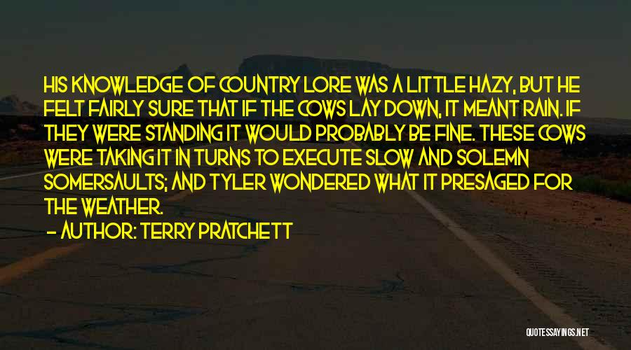 Terry Pratchett Quotes: His Knowledge Of Country Lore Was A Little Hazy, But He Felt Fairly Sure That If The Cows Lay Down,