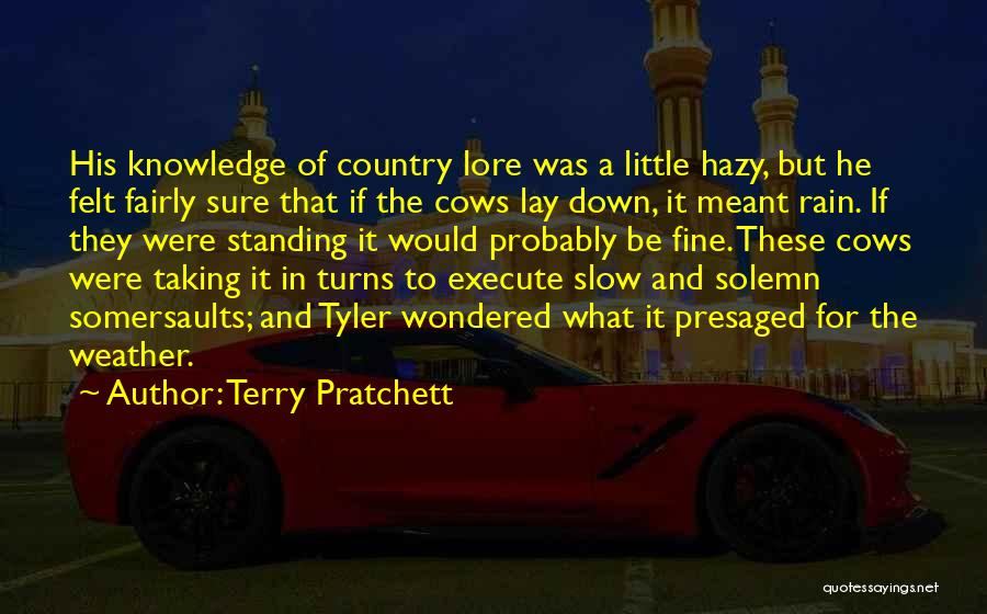 Terry Pratchett Quotes: His Knowledge Of Country Lore Was A Little Hazy, But He Felt Fairly Sure That If The Cows Lay Down,