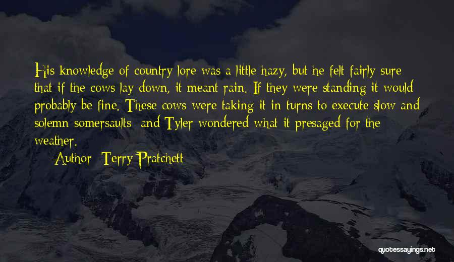 Terry Pratchett Quotes: His Knowledge Of Country Lore Was A Little Hazy, But He Felt Fairly Sure That If The Cows Lay Down,