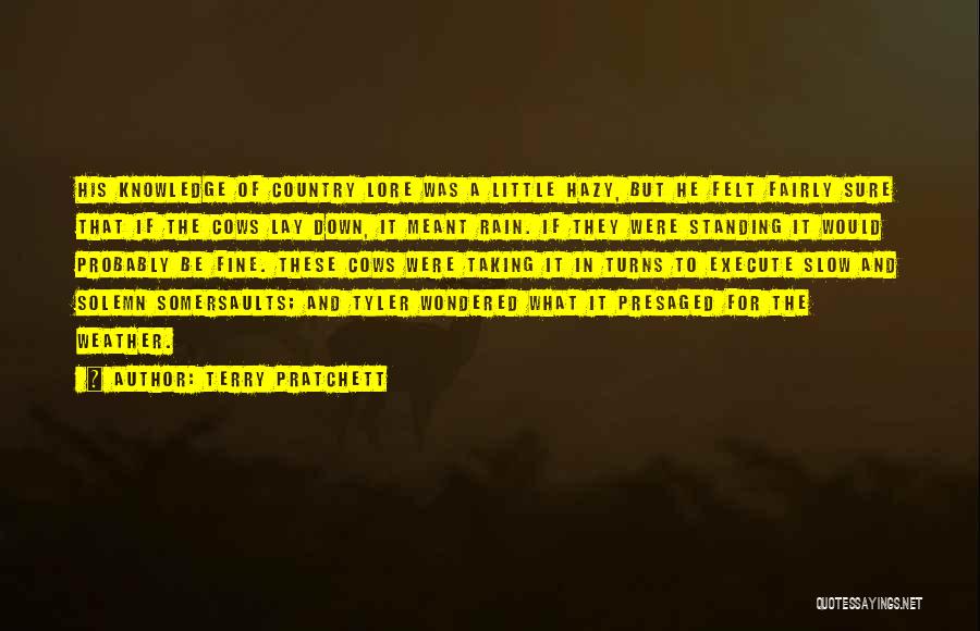 Terry Pratchett Quotes: His Knowledge Of Country Lore Was A Little Hazy, But He Felt Fairly Sure That If The Cows Lay Down,