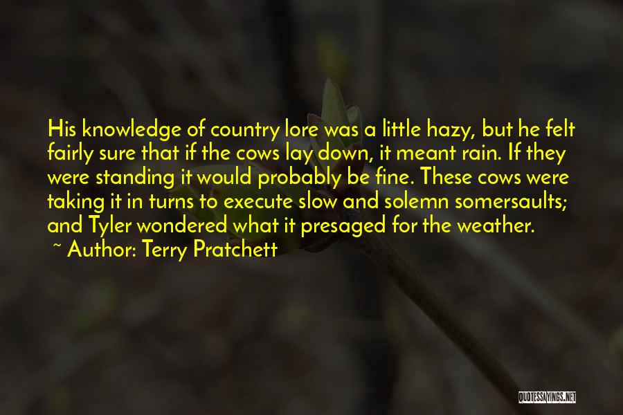 Terry Pratchett Quotes: His Knowledge Of Country Lore Was A Little Hazy, But He Felt Fairly Sure That If The Cows Lay Down,