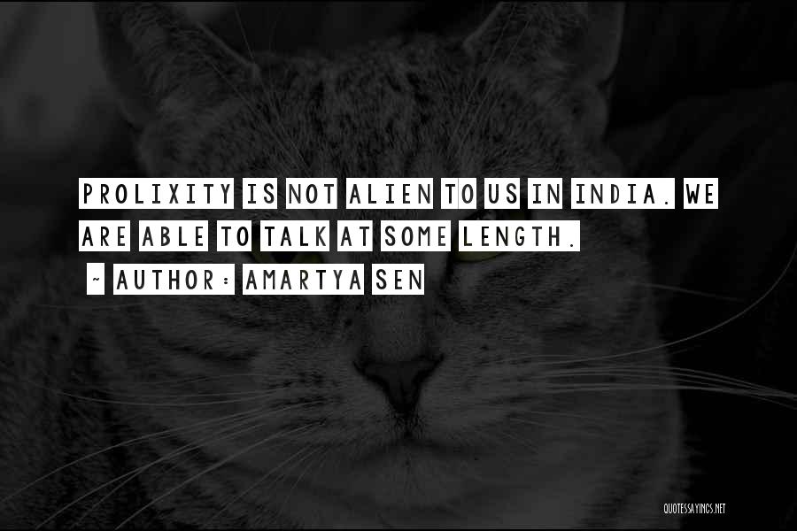 Amartya Sen Quotes: Prolixity Is Not Alien To Us In India. We Are Able To Talk At Some Length.