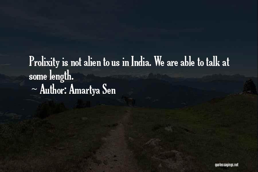 Amartya Sen Quotes: Prolixity Is Not Alien To Us In India. We Are Able To Talk At Some Length.