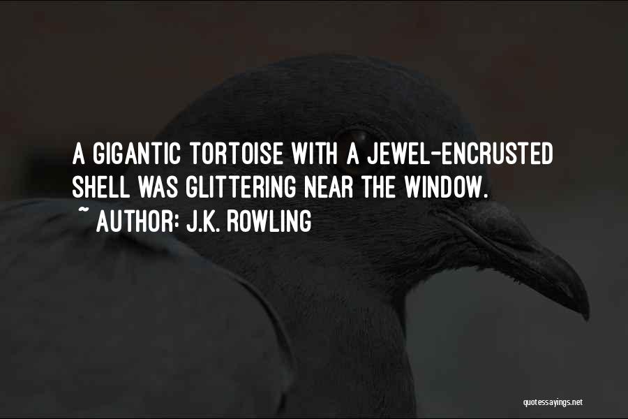 J.K. Rowling Quotes: A Gigantic Tortoise With A Jewel-encrusted Shell Was Glittering Near The Window.