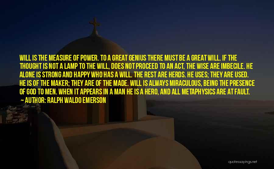 Ralph Waldo Emerson Quotes: Will Is The Measure Of Power. To A Great Genius There Must Be A Great Will. If The Thought Is