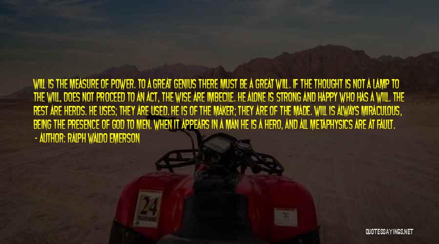 Ralph Waldo Emerson Quotes: Will Is The Measure Of Power. To A Great Genius There Must Be A Great Will. If The Thought Is