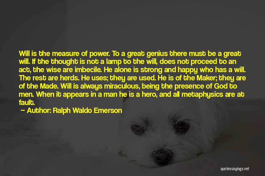 Ralph Waldo Emerson Quotes: Will Is The Measure Of Power. To A Great Genius There Must Be A Great Will. If The Thought Is