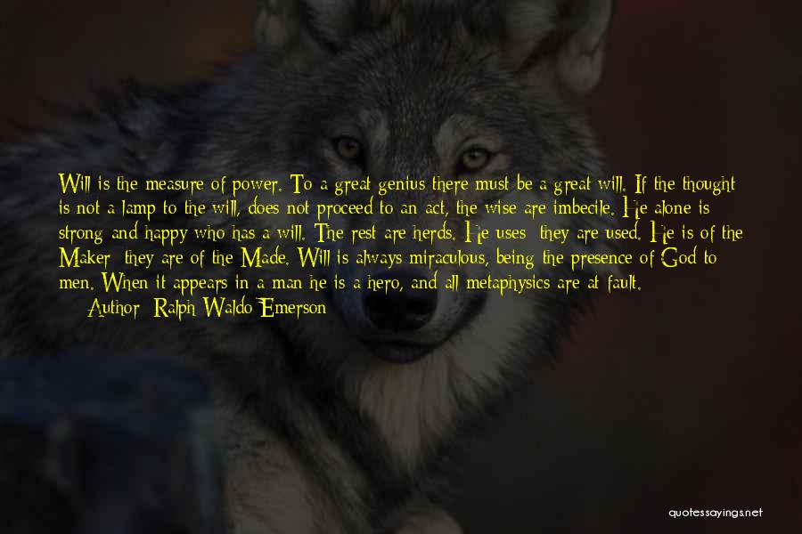 Ralph Waldo Emerson Quotes: Will Is The Measure Of Power. To A Great Genius There Must Be A Great Will. If The Thought Is