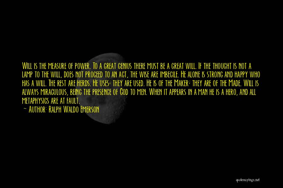 Ralph Waldo Emerson Quotes: Will Is The Measure Of Power. To A Great Genius There Must Be A Great Will. If The Thought Is