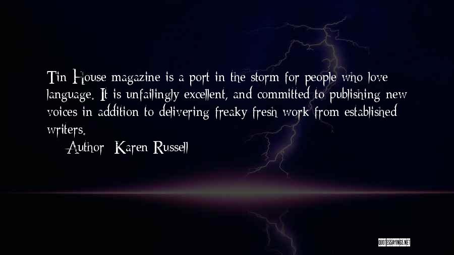 Karen Russell Quotes: Tin House Magazine Is A Port In The Storm For People Who Love Language. It Is Unfailingly Excellent, And Committed