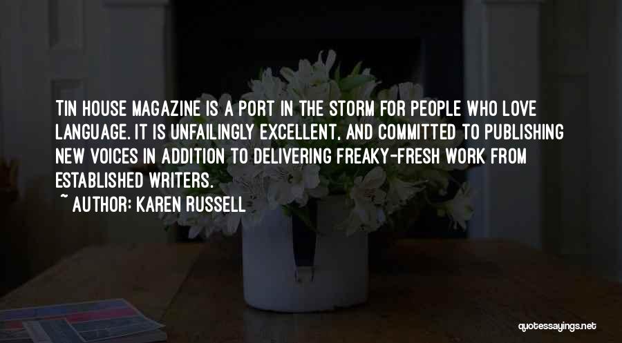 Karen Russell Quotes: Tin House Magazine Is A Port In The Storm For People Who Love Language. It Is Unfailingly Excellent, And Committed