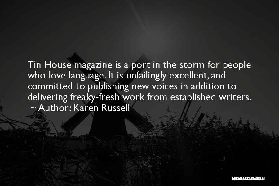 Karen Russell Quotes: Tin House Magazine Is A Port In The Storm For People Who Love Language. It Is Unfailingly Excellent, And Committed
