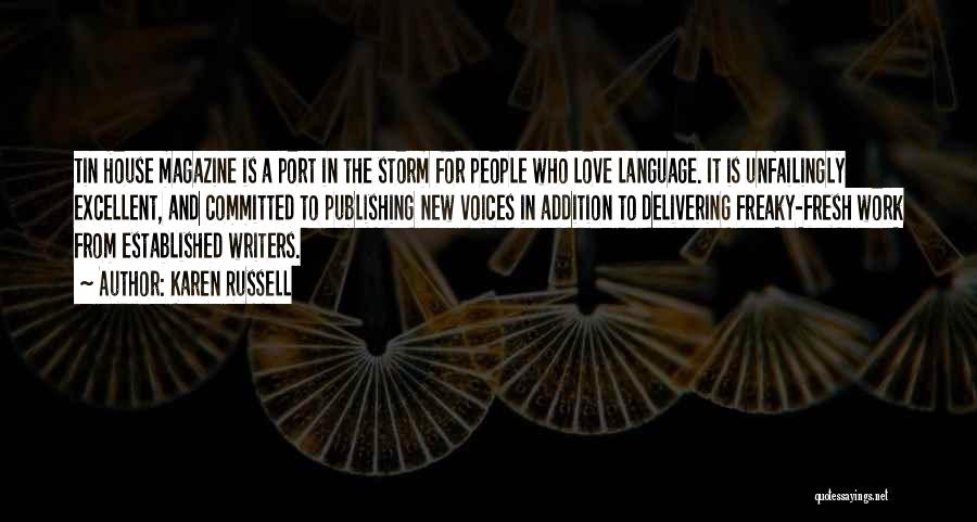 Karen Russell Quotes: Tin House Magazine Is A Port In The Storm For People Who Love Language. It Is Unfailingly Excellent, And Committed