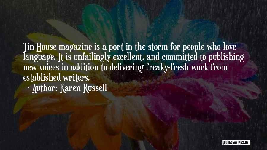 Karen Russell Quotes: Tin House Magazine Is A Port In The Storm For People Who Love Language. It Is Unfailingly Excellent, And Committed