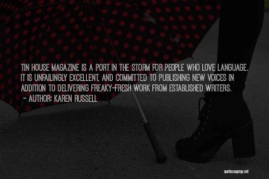 Karen Russell Quotes: Tin House Magazine Is A Port In The Storm For People Who Love Language. It Is Unfailingly Excellent, And Committed