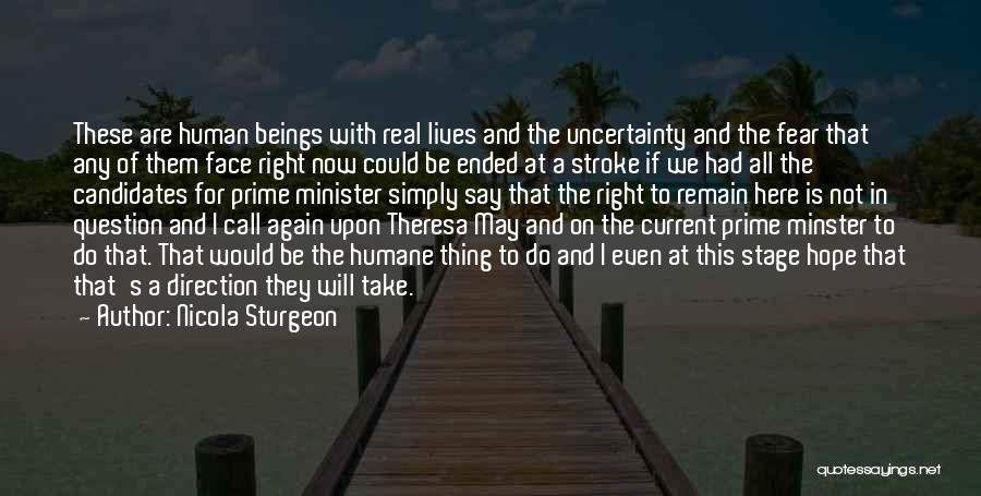 Nicola Sturgeon Quotes: These Are Human Beings With Real Lives And The Uncertainty And The Fear That Any Of Them Face Right Now