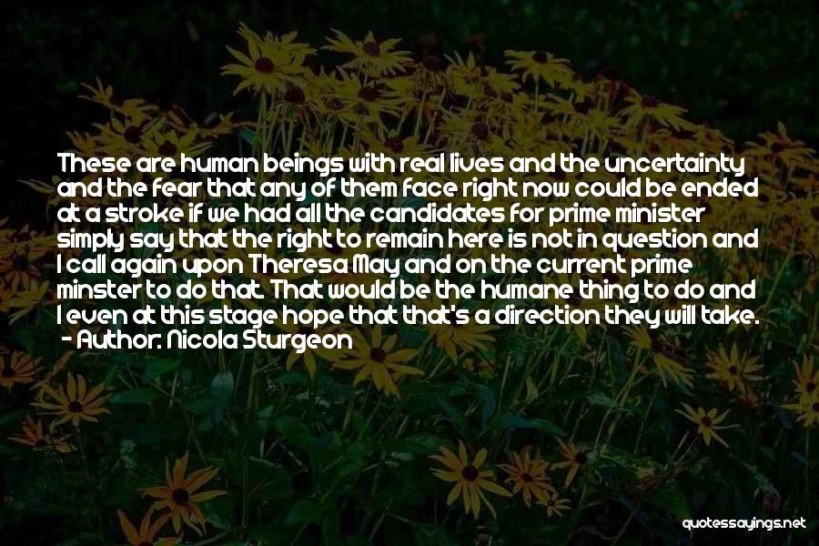 Nicola Sturgeon Quotes: These Are Human Beings With Real Lives And The Uncertainty And The Fear That Any Of Them Face Right Now