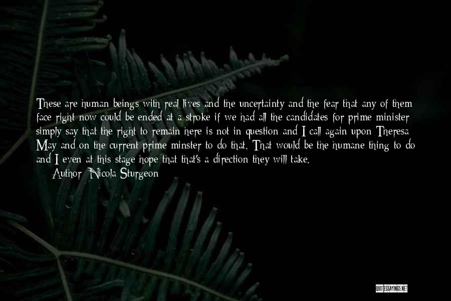 Nicola Sturgeon Quotes: These Are Human Beings With Real Lives And The Uncertainty And The Fear That Any Of Them Face Right Now
