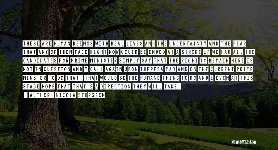 Nicola Sturgeon Quotes: These Are Human Beings With Real Lives And The Uncertainty And The Fear That Any Of Them Face Right Now