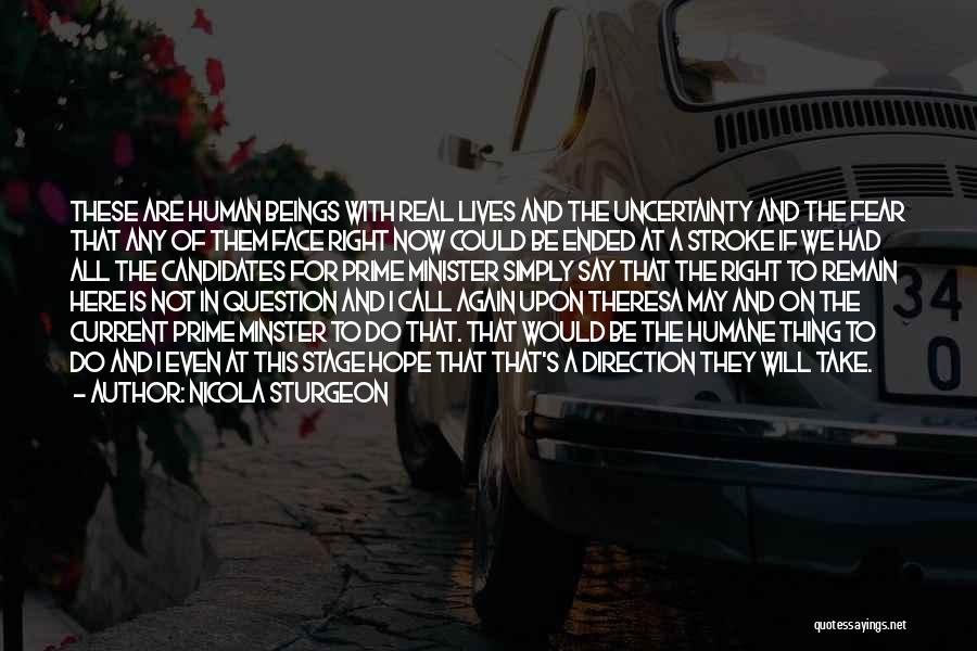 Nicola Sturgeon Quotes: These Are Human Beings With Real Lives And The Uncertainty And The Fear That Any Of Them Face Right Now