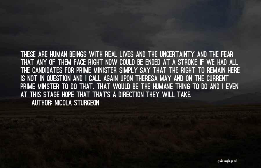 Nicola Sturgeon Quotes: These Are Human Beings With Real Lives And The Uncertainty And The Fear That Any Of Them Face Right Now