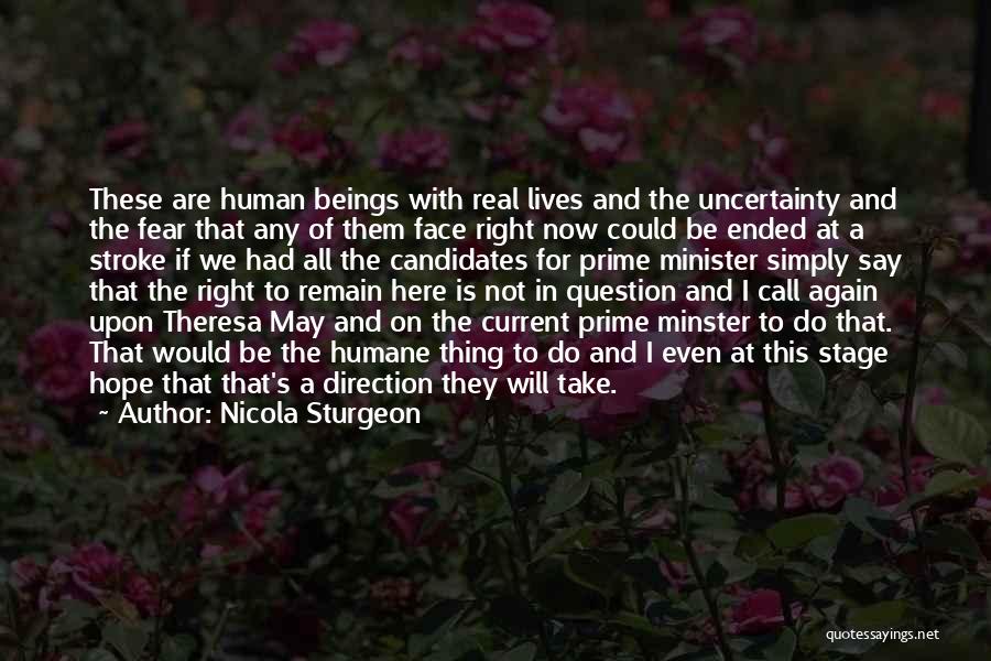 Nicola Sturgeon Quotes: These Are Human Beings With Real Lives And The Uncertainty And The Fear That Any Of Them Face Right Now