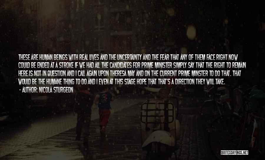 Nicola Sturgeon Quotes: These Are Human Beings With Real Lives And The Uncertainty And The Fear That Any Of Them Face Right Now