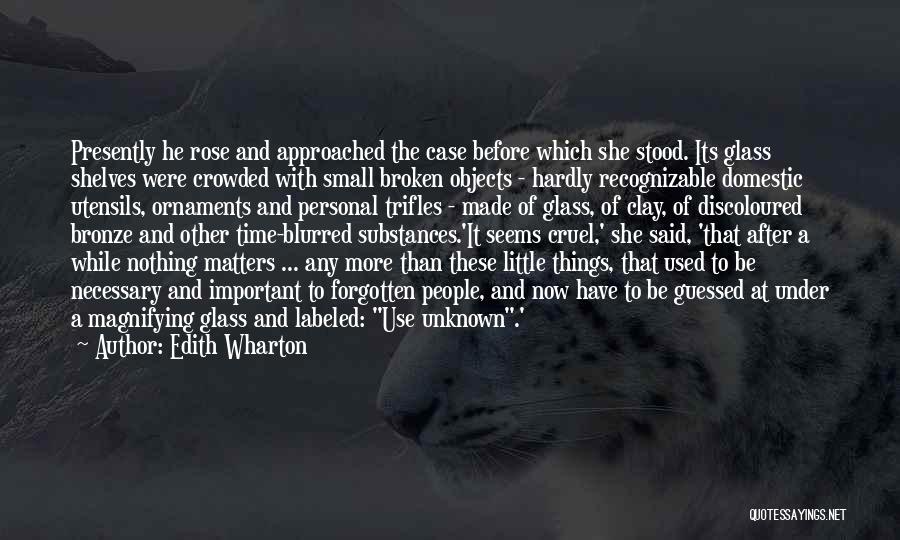 Edith Wharton Quotes: Presently He Rose And Approached The Case Before Which She Stood. Its Glass Shelves Were Crowded With Small Broken Objects