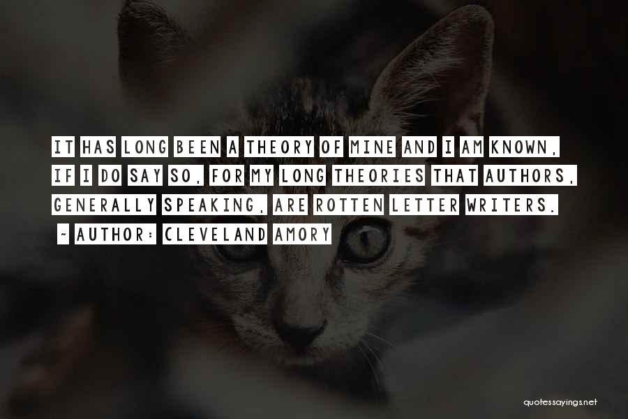 Cleveland Amory Quotes: It Has Long Been A Theory Of Mine And I Am Known, If I Do Say So, For My Long