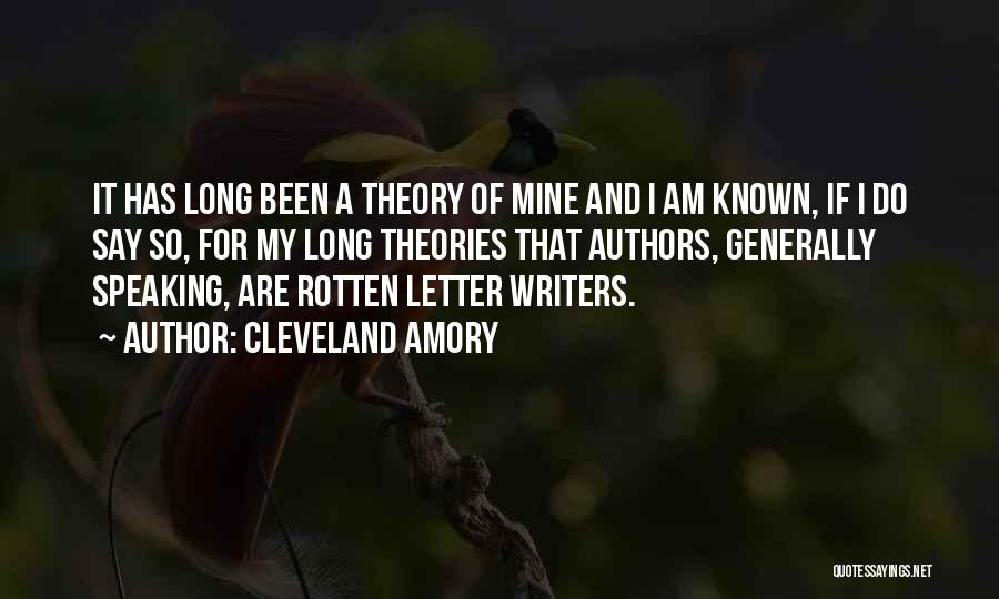 Cleveland Amory Quotes: It Has Long Been A Theory Of Mine And I Am Known, If I Do Say So, For My Long