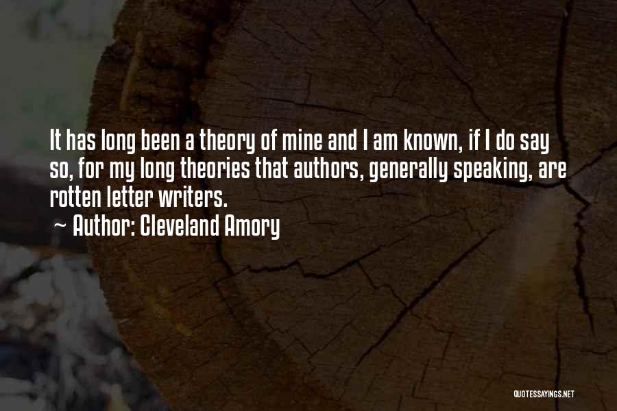 Cleveland Amory Quotes: It Has Long Been A Theory Of Mine And I Am Known, If I Do Say So, For My Long