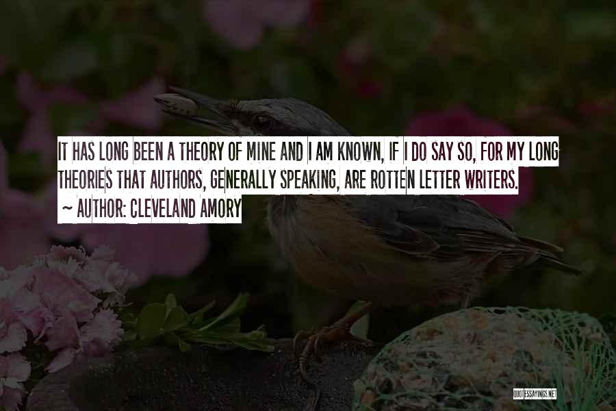 Cleveland Amory Quotes: It Has Long Been A Theory Of Mine And I Am Known, If I Do Say So, For My Long