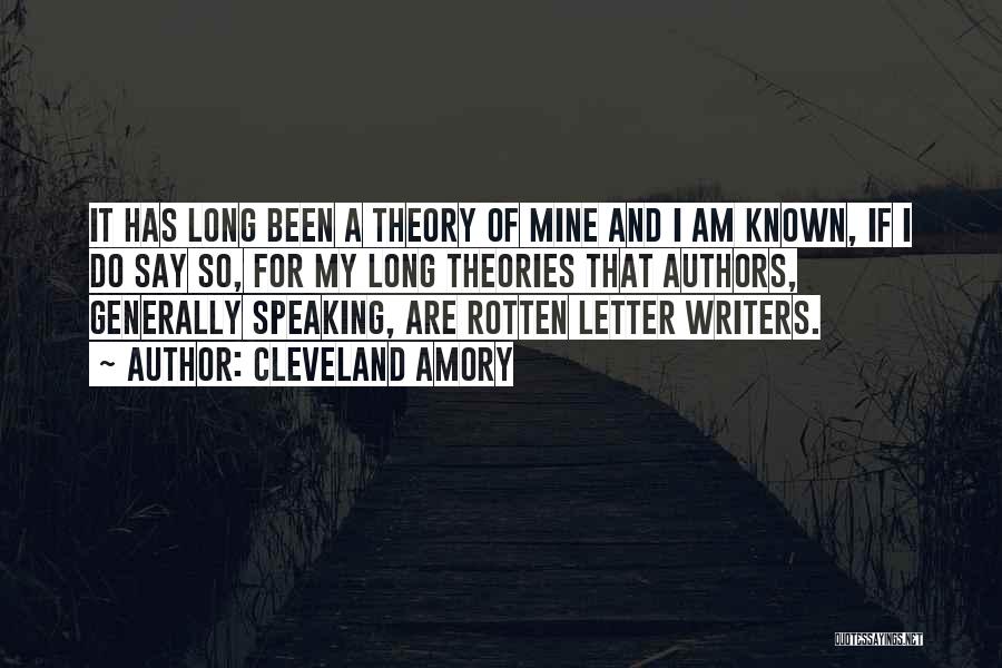 Cleveland Amory Quotes: It Has Long Been A Theory Of Mine And I Am Known, If I Do Say So, For My Long