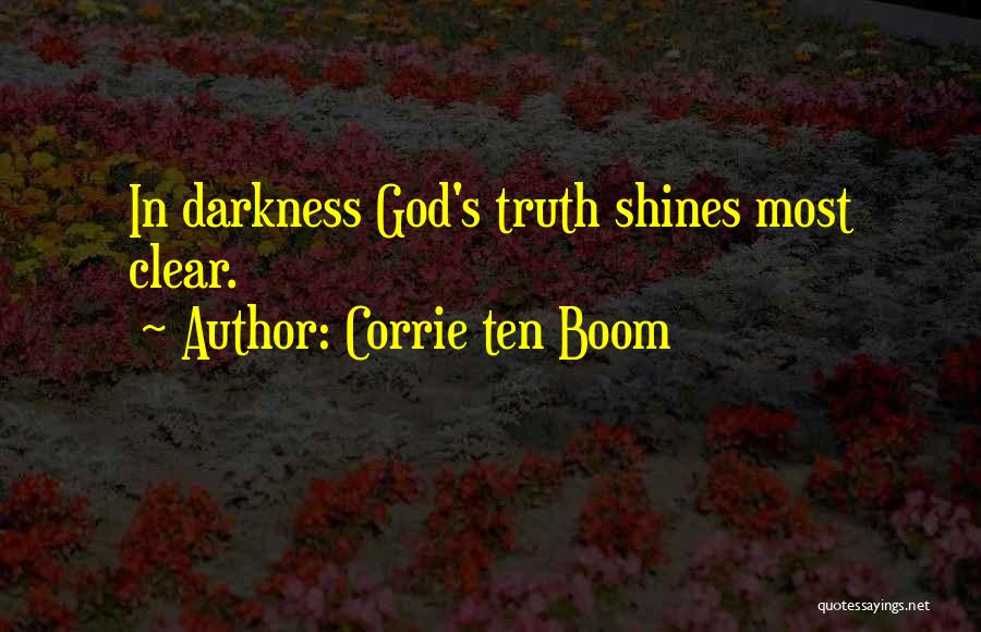 Corrie Ten Boom Quotes: In Darkness God's Truth Shines Most Clear.
