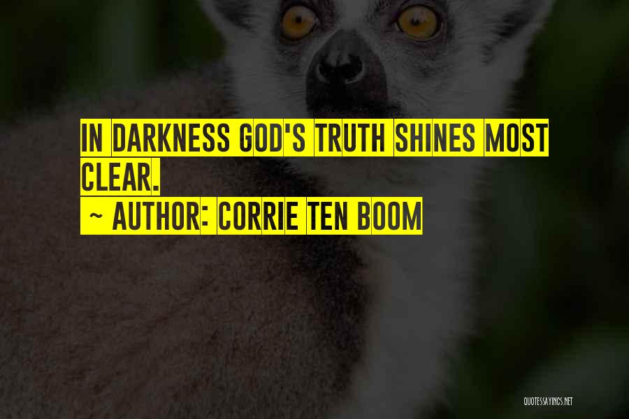 Corrie Ten Boom Quotes: In Darkness God's Truth Shines Most Clear.