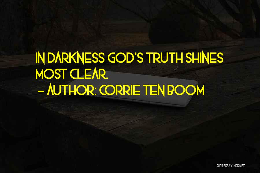 Corrie Ten Boom Quotes: In Darkness God's Truth Shines Most Clear.