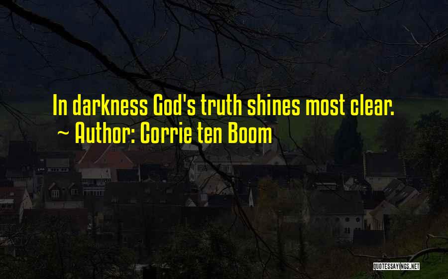 Corrie Ten Boom Quotes: In Darkness God's Truth Shines Most Clear.