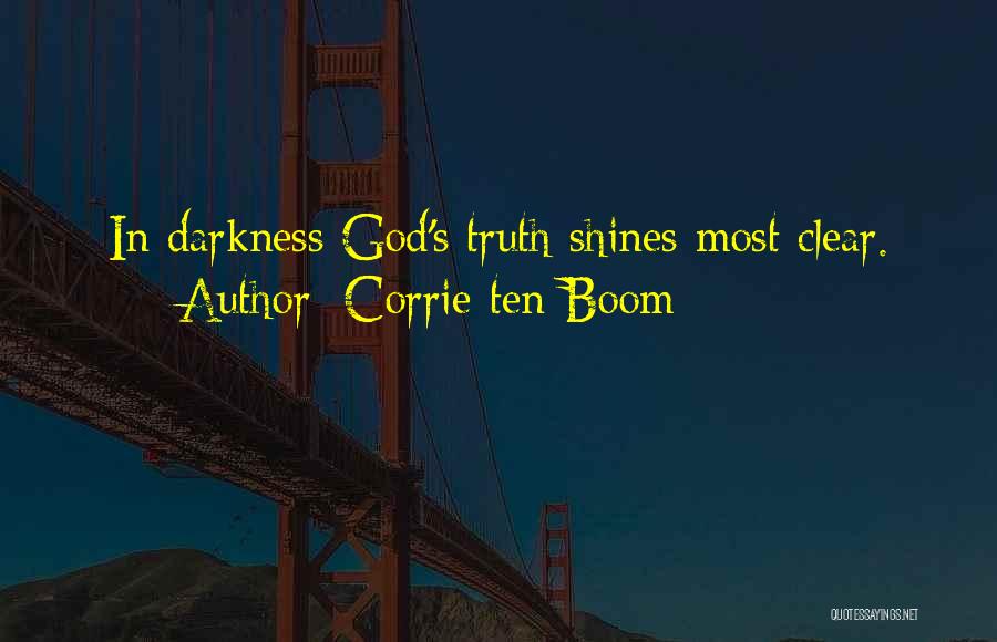 Corrie Ten Boom Quotes: In Darkness God's Truth Shines Most Clear.