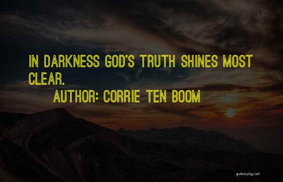Corrie Ten Boom Quotes: In Darkness God's Truth Shines Most Clear.