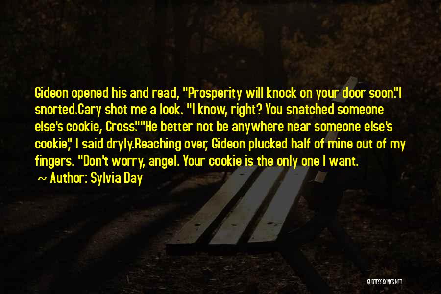 Sylvia Day Quotes: Gideon Opened His And Read, Prosperity Will Knock On Your Door Soon.i Snorted.cary Shot Me A Look. I Know, Right?