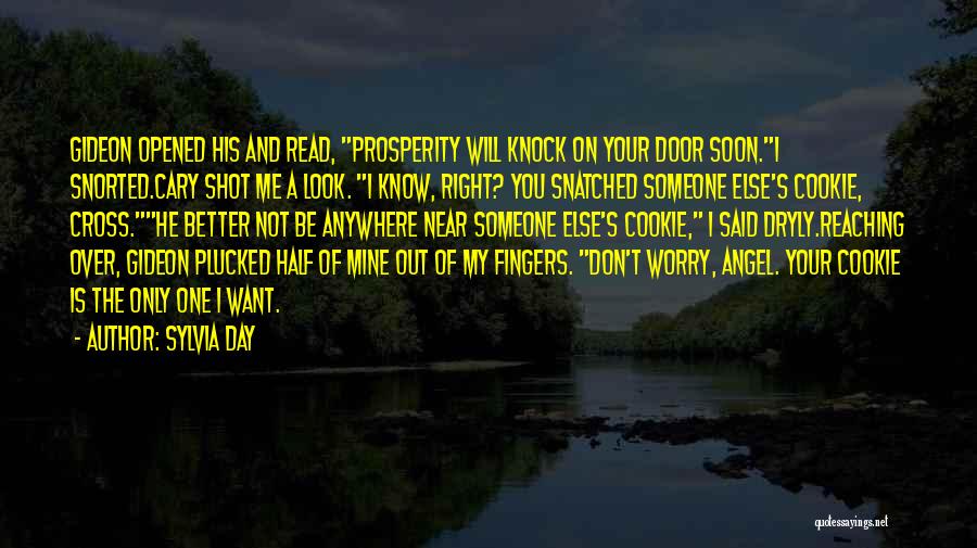 Sylvia Day Quotes: Gideon Opened His And Read, Prosperity Will Knock On Your Door Soon.i Snorted.cary Shot Me A Look. I Know, Right?