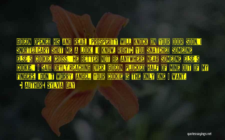 Sylvia Day Quotes: Gideon Opened His And Read, Prosperity Will Knock On Your Door Soon.i Snorted.cary Shot Me A Look. I Know, Right?