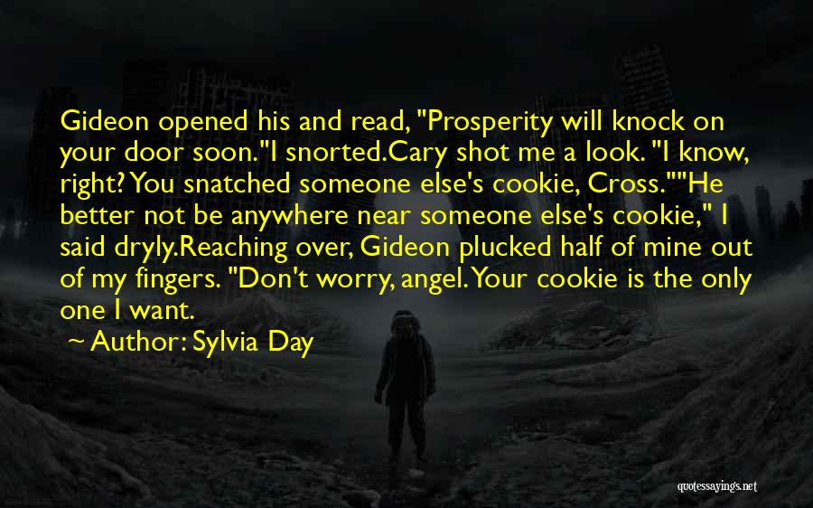 Sylvia Day Quotes: Gideon Opened His And Read, Prosperity Will Knock On Your Door Soon.i Snorted.cary Shot Me A Look. I Know, Right?