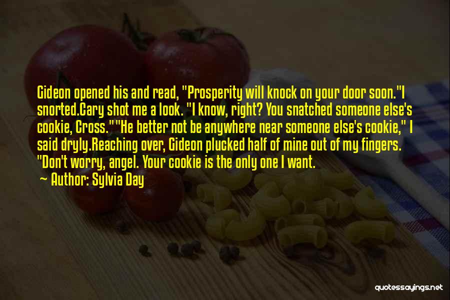 Sylvia Day Quotes: Gideon Opened His And Read, Prosperity Will Knock On Your Door Soon.i Snorted.cary Shot Me A Look. I Know, Right?