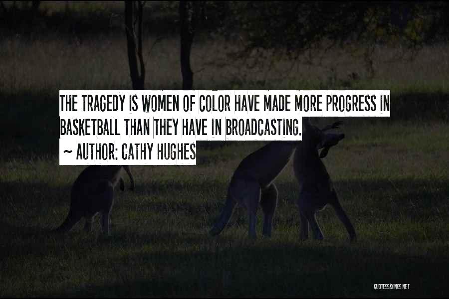 Cathy Hughes Quotes: The Tragedy Is Women Of Color Have Made More Progress In Basketball Than They Have In Broadcasting.