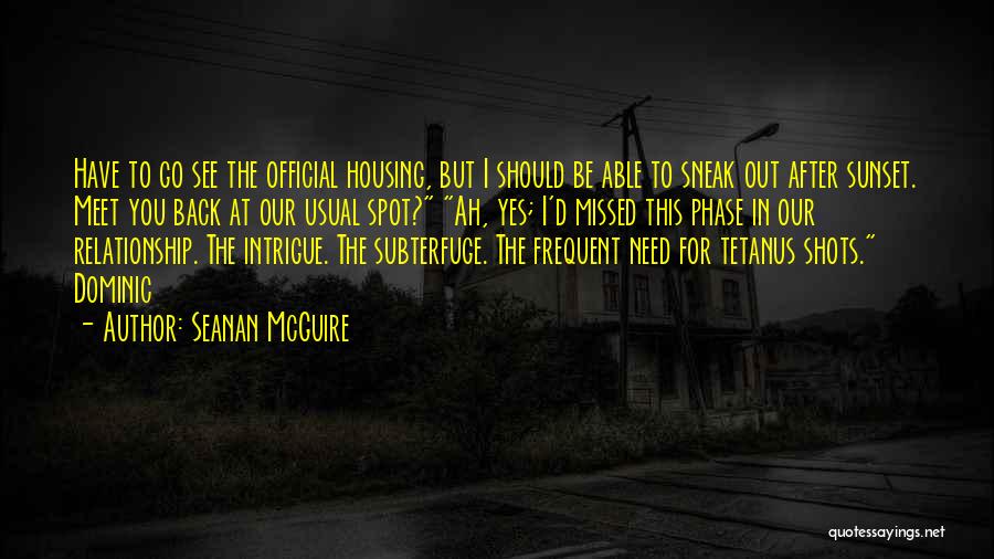 Seanan McGuire Quotes: Have To Go See The Official Housing, But I Should Be Able To Sneak Out After Sunset. Meet You Back